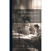 The Biography of Dio Lewis (Hardcover)