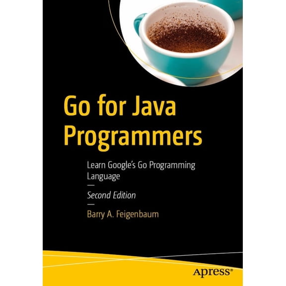 Go for Java Programmers: Learn Google's Go Programming Language, (Paperback)