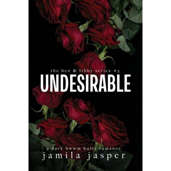The Ben & Libby Undesirable: Dark Bully BWWM Romance, Book 3, (Paperback)