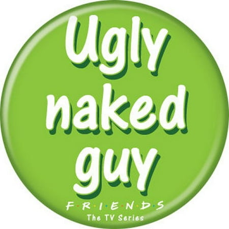 Friends Cast Ugly Naked Guy Licensed 1.25 Inch Button 83060 Walmart