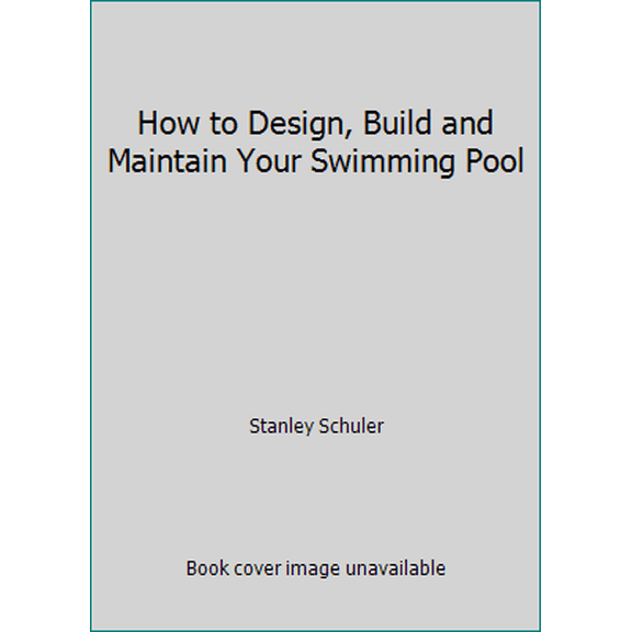 Pre-Owned How to Design, Build and Maintain Your Swimming Pool (Hardcover) 0026074206 9780026074209