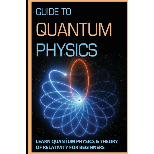 Guide to quantum physics learn quantum physics theory of relativity