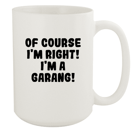 

Of Course I m Right! I m A Garang! - Ceramic 15oz White Mug White