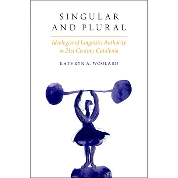 Pre-Owned Singular and Plural: Ideologies Linguistic Auth in 21st C. Catalonia (Paperback) 0190258624 9780190258627