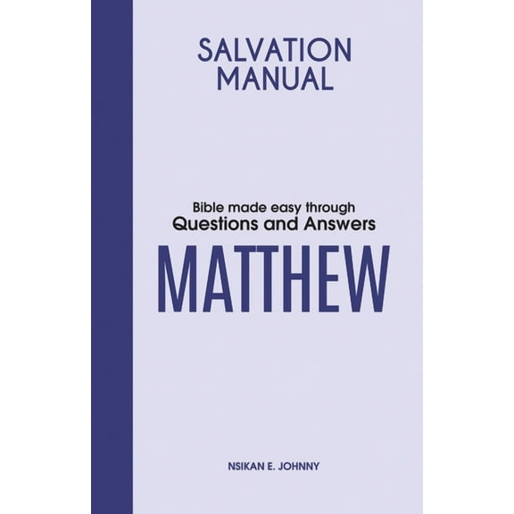 Salvation Manual: Bible Made Easy through Questions and Answers for the Book of Matthew, (Paperback)