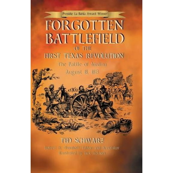 Forgotten Battlefield of the First Texas Revolution: The First Battle of Medina August 18, 1813 (Paperback)