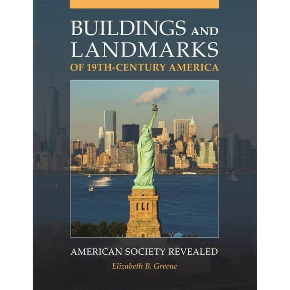 Buildings and Landmarks of 19th-Century America: American Society Revealed, (Hardcover)