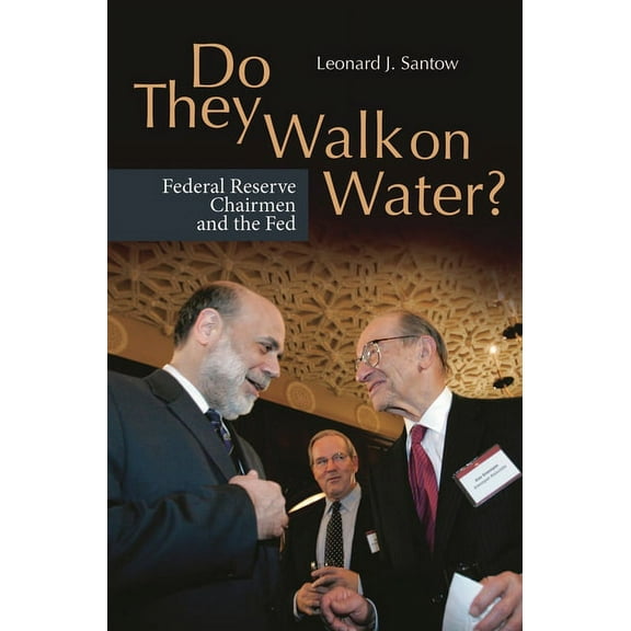 Do They Walk on Water? Federal Reserve Chairmen and the Fed, (Hardcover)