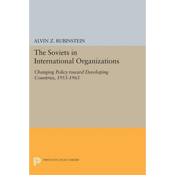 Princeton Legacy Library Soviets in International Organizations: Changing Policy Toward Developing Countries, 1953-1963, Book 1980, (Paperback)