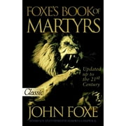 JOHN FOXE; HAROLD J CHADWICK Pure Gold Classics: Foxe's Book of Martyrs (Updated): Updated Up to the 21st Centure (Paperback)