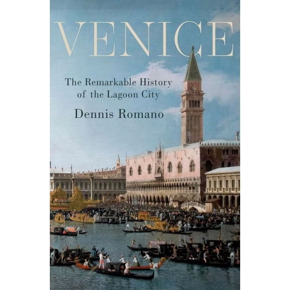 Venice: The Remarkable History of the Lagoon City, (Hardcover)
