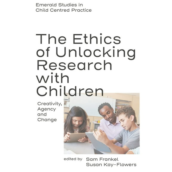 Emerald Studies in Child Centred Practic The Ethics of Unlocking Research with Children: Creativity, Agency and Change, (Hardcover)