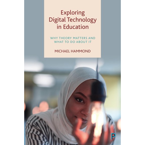 Exploring Digital Technology in Education: Why Theory Matters and What to Do about It, (Hardcover)