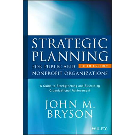 Strategic Planning for Public and Nonprofit Organizations : A Guide to Strengthening and Sustaining Organizational (Best Nonprofits To Start)