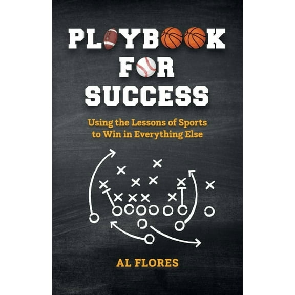 Playbook for Success:  Using the Lessons of Sports to Win in Everything Else (Paperback)