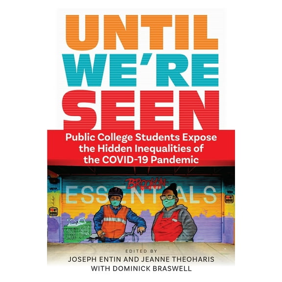 Contemporary Ethnography Until We're Seen: Public College Students Expose the Hidden Inequalities of the Covid-19 Pandemic, (Hardcover)