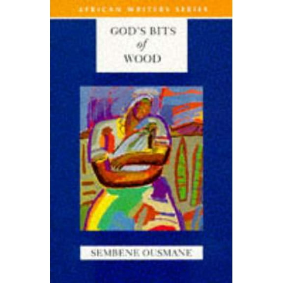 Pre-Owned God's Bits Of Wood New Cover (African Writers Series) (Paperback) 0435909592 9780435909598