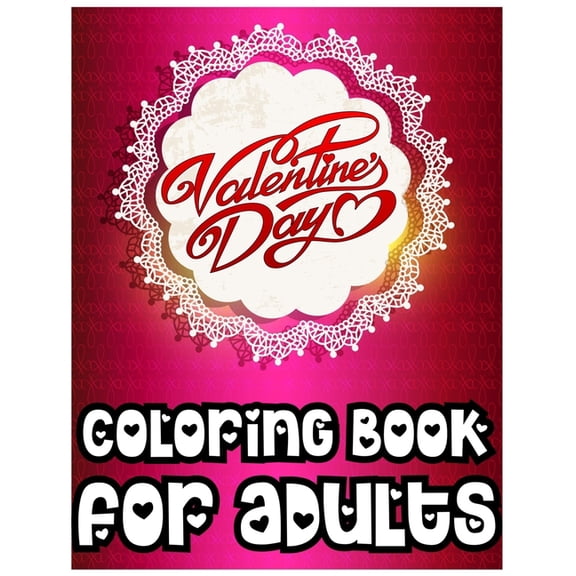 Valentine's Day Coloring Book for Adults: A Fun Valentine's Day Coloring Activity Book for Boys and Girls (Paperback)