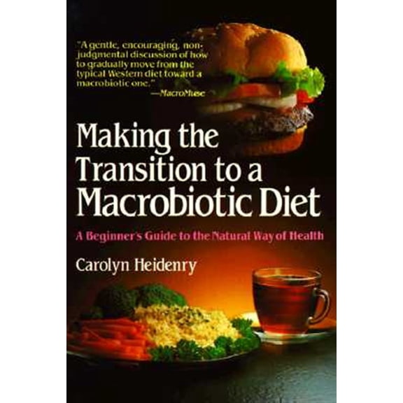 Pre-Owned Making the Transition to a Macrobiotic Diet: A Beginner's Guide to the Natural Way of Health (Paperback) 0895293633 9780895293633