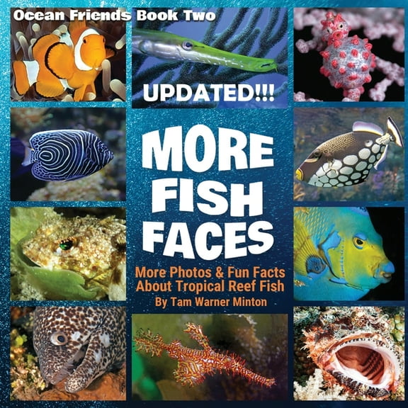 Ocean Friends More Fish Faces UPDATED: Updated Photos and Fun Facts about Tropical Reef Fish, Book 2, (Paperback)
