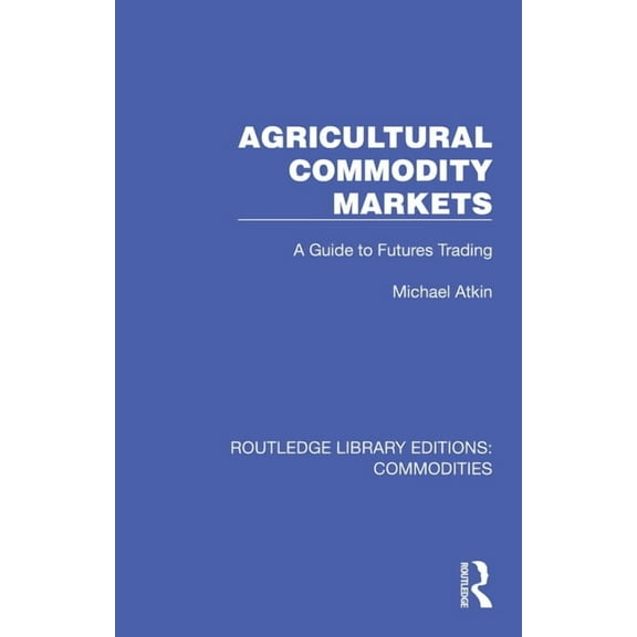Routledge Library Editions: Commodities Agricultural Commodity Markets: A Guide to Futures Trading, (Paperback)