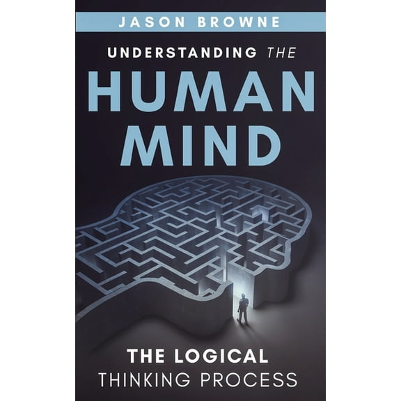 Understanding the Human Mind The Logical Thinking Process, (Paperback)