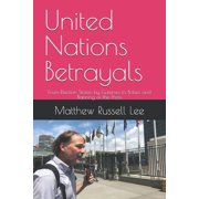 United Nations Betrayals: From Election Stolen by Guterres to Bribes and Banning of the Press, (Paperback)