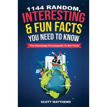 1144 Random, Interesting and Fun Facts You Need To Know - The Knowledge Encyclopedia To Win Trivia, (Paperback)
