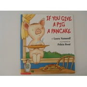 Pre-Owned If You Give a Pig a Pancake Other 0439046211 9780439046213 Laura Numeroff and Felicia Bond