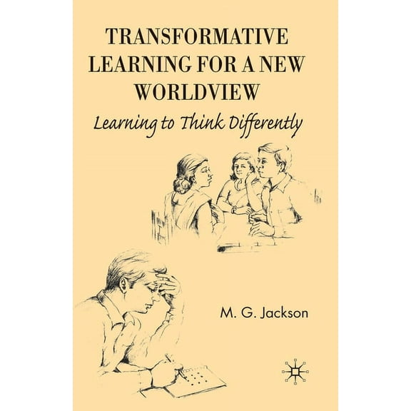 Transformative Learning for a New Worldview: Learning to Think Differently, (Paperback)