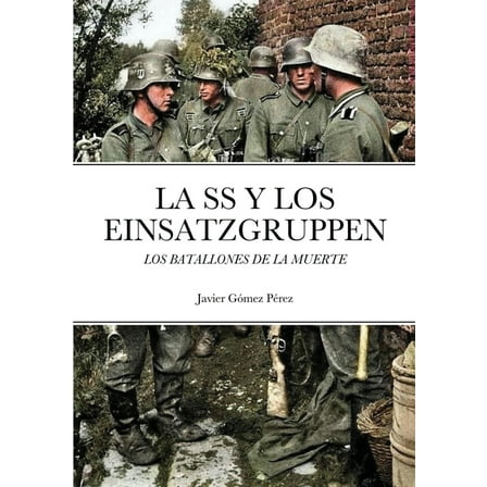 La SS Y Los Einsatzgruppen: Los Batallones de la Muerte, (Paperback)