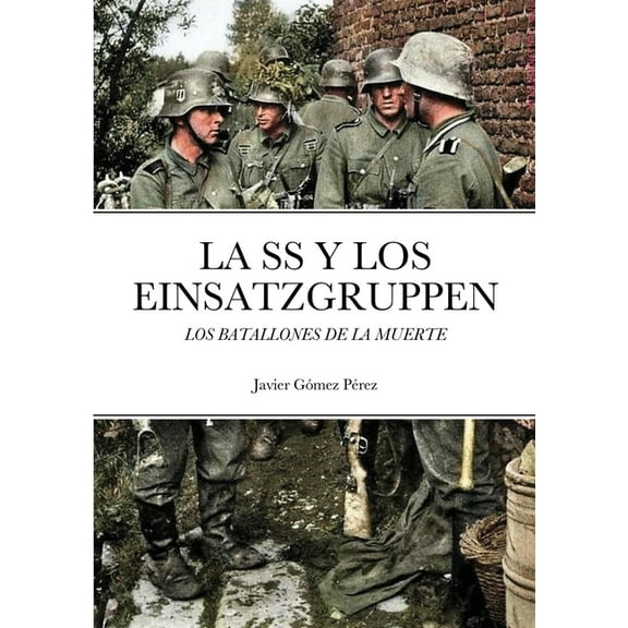 La SS Y Los Einsatzgruppen: Los Batallones de la Muerte, (Paperback)