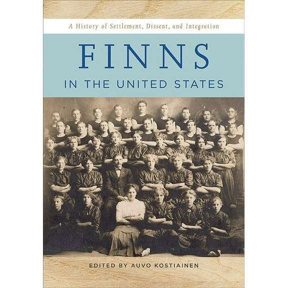 Finns in the United States : A History of Settlement, Dissent, and Integration (Paperback)