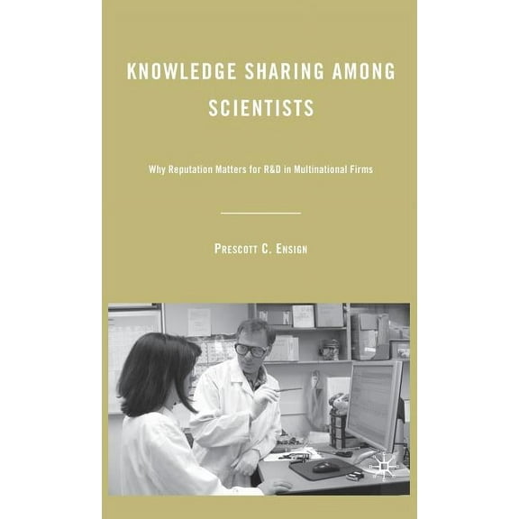 Knowledge Sharing Among Scientists: Why Reputation Matters for R&D in Multinational Firms, (Hardcover)