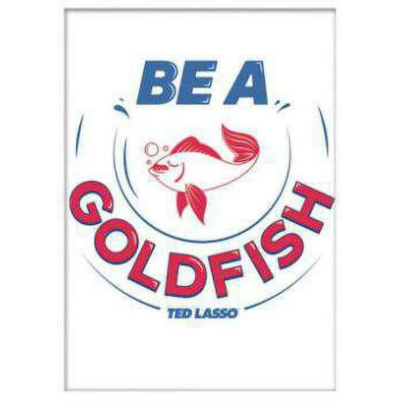 Ted Lasso Be A Goldfish Magnet