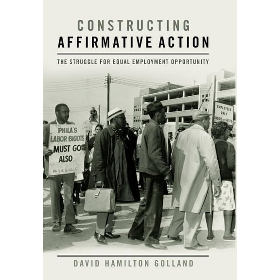 Civil Rights and the Struggle for Black Constructing Affirmative Action: The Struggle for Equal Employment Opportunity, (Hardcover)