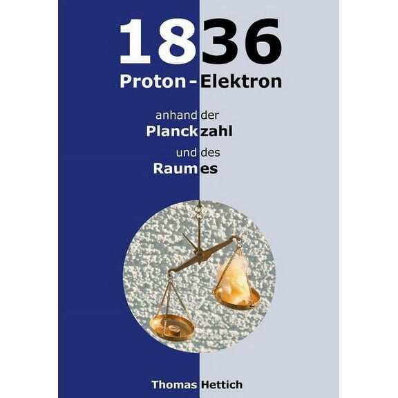 1836 Proton-Elektron: anhand der Planckzahl und des Raumes, (Paperback)