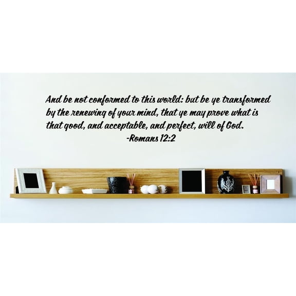 Custom Decals And Be Not Conformed To This World But Be Ye Transformed By The Renewing Of Your Mind Romans 122 Bible Quote 15x15