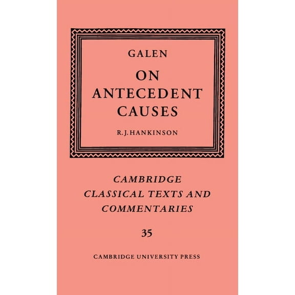 Cambridge Classical Texts and Commentari Galen: On Antecedent Causes, Book 35, (Hardcover)