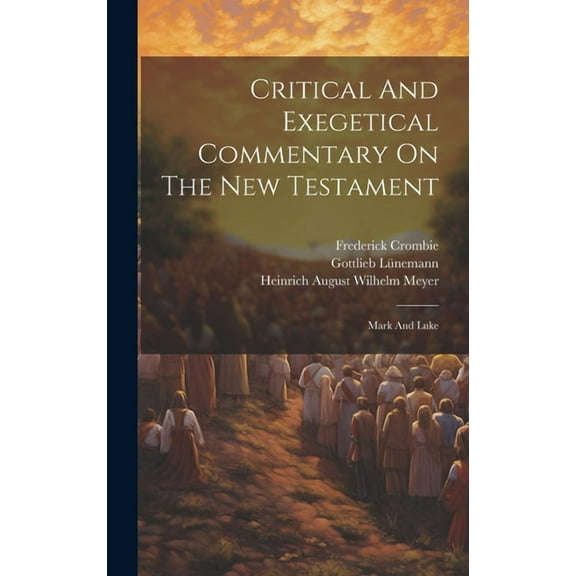 Critical And Exegetical Commentary On The New Testament: Mark And Luke (Hardcover)