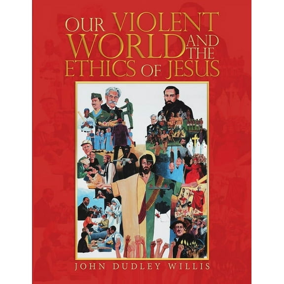 Our Violent World and the Ethics of Jesus, (Paperback)