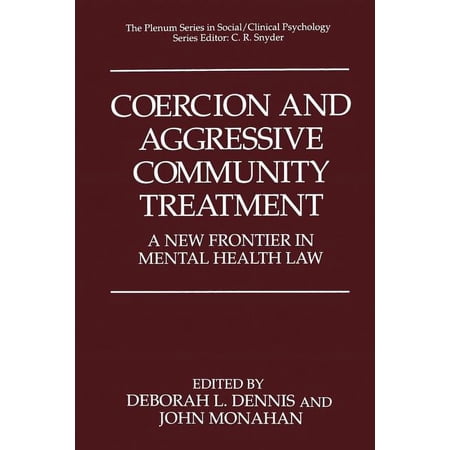 The Springer Social Clinical Psychology Coercion and Aggressive Community Treatment: A New Frontier in Mental Health Law (Paperback)