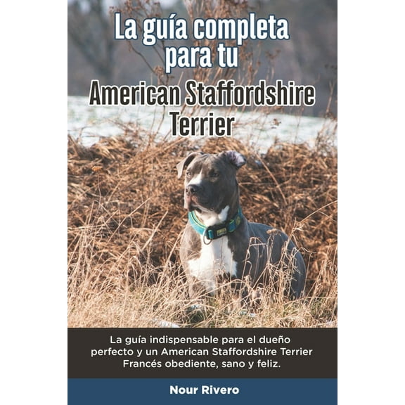 La Guía Completa Para Tu American Staffordshire Terrier (Paperback)