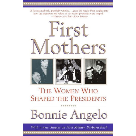 First Mothers: The Women Who Shaped the Presidents, (Paperback)