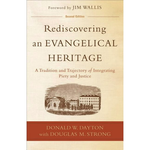 Rediscovering an Evangelical Heritage: A Tradition and Trajectory of Integrating Piety and Justice (Paperback)