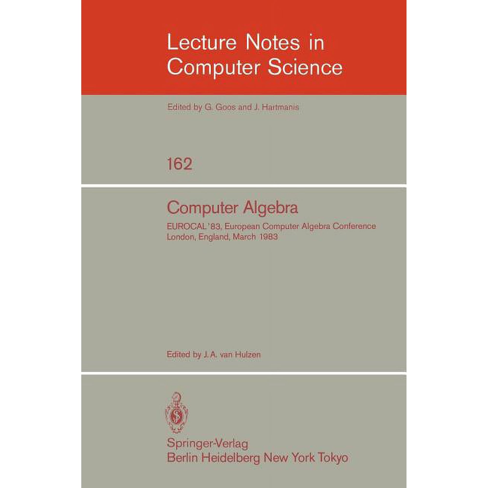 Lecture Notes in Computer Science Computer Algebra: Eurocal 83 European Computer Algebra Conference London England March 28-30 1983 Proceedings Book 162 (Paperback)