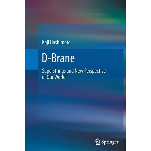 D-Brane: Superstrings and New Perspective of Our World, (Paperback)