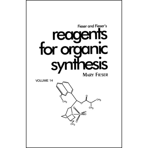 Fiesers' Reagents for Organic Synthesis Fieser and Fieser's Reagents for Organic Synthesis, Volume 14, Book 25, (Hardcover)