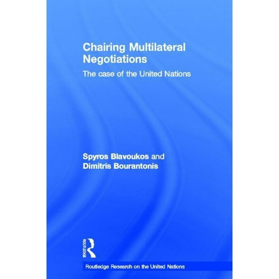 Routledge Research on the United Nations Chairing Multilateral Negotiations: The Case of the United Nations, (Hardcover)