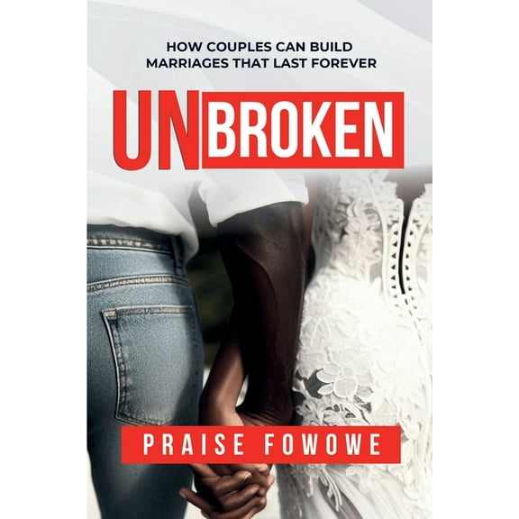 Unbroken - How Couples Can Build Marriages That Last Forever, (Paperback)